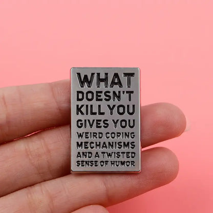 What Doesn't Kill You Funny Pin Badge