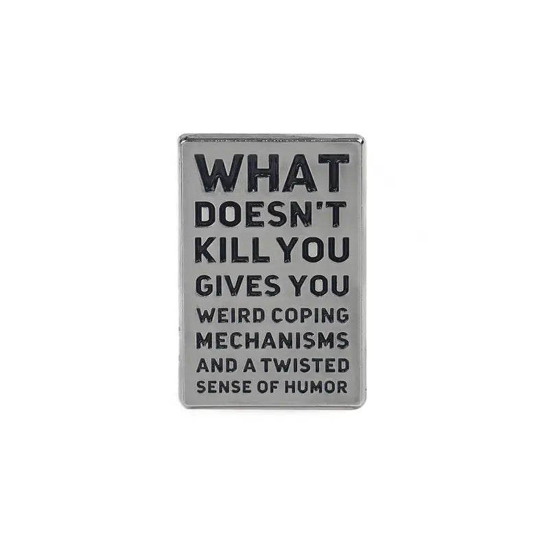 What Doesn't Kill You Funny Pin Badge