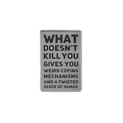 What Doesn't Kill You Funny Pin Badge
