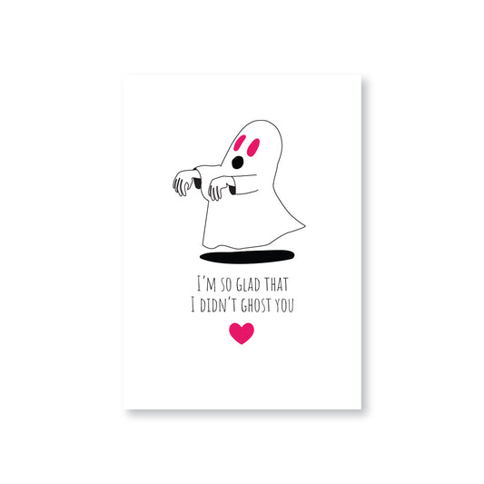 I'm So Glad That I Didn't Ghost You (Valentines Day Card)