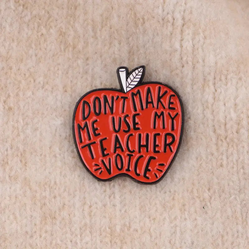 Don't Make Me Use My Teacher Voice Pin Badge