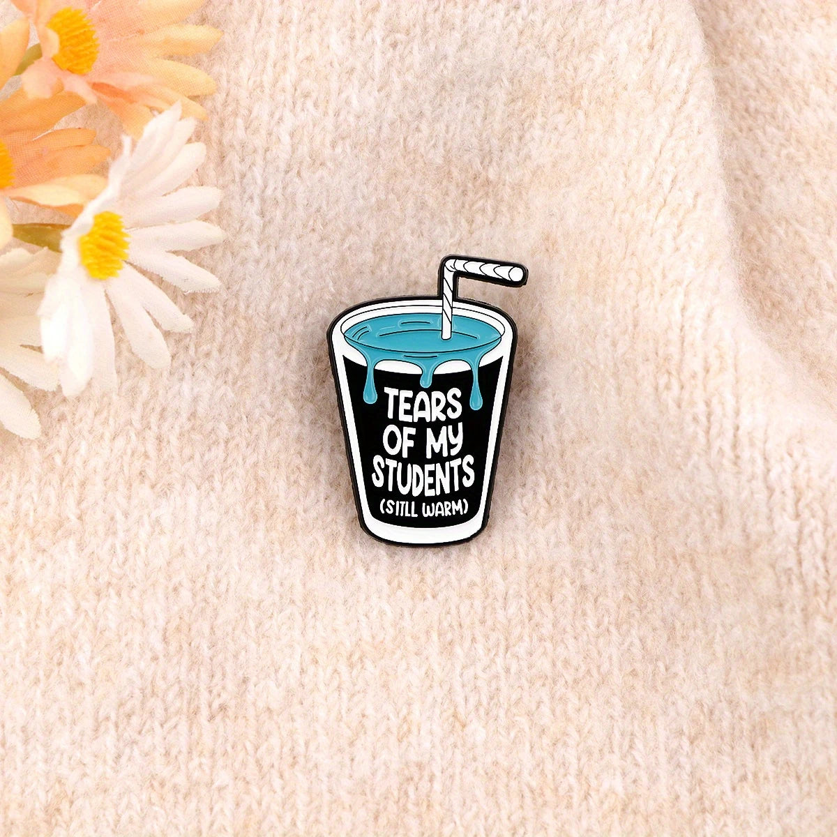 Tears Of My Students (Still Warm) Pin Badge