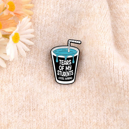 Tears Of My Students (Still Warm) Pin Badge