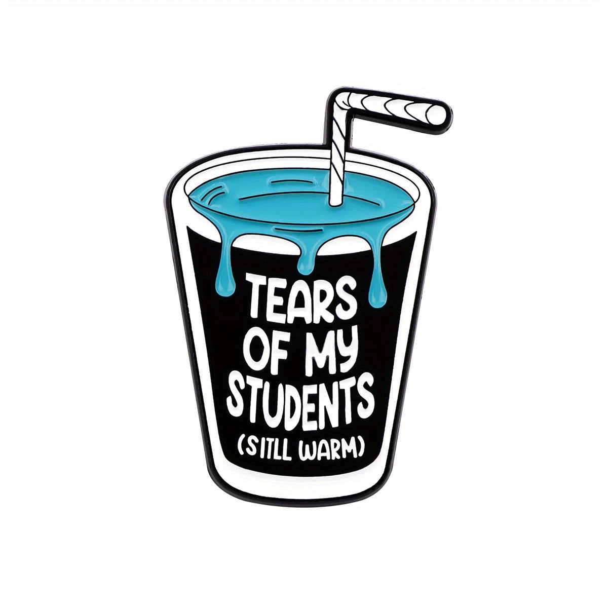 Tears Of My Students (Still Warm) Pin Badge