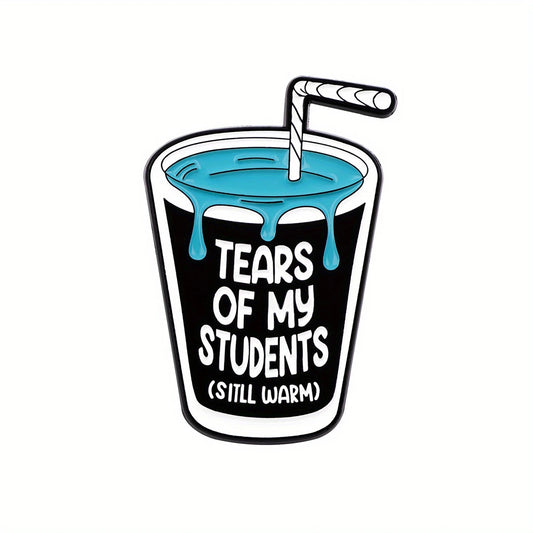 Tears Of My Students (Still Warm) Pin Badge