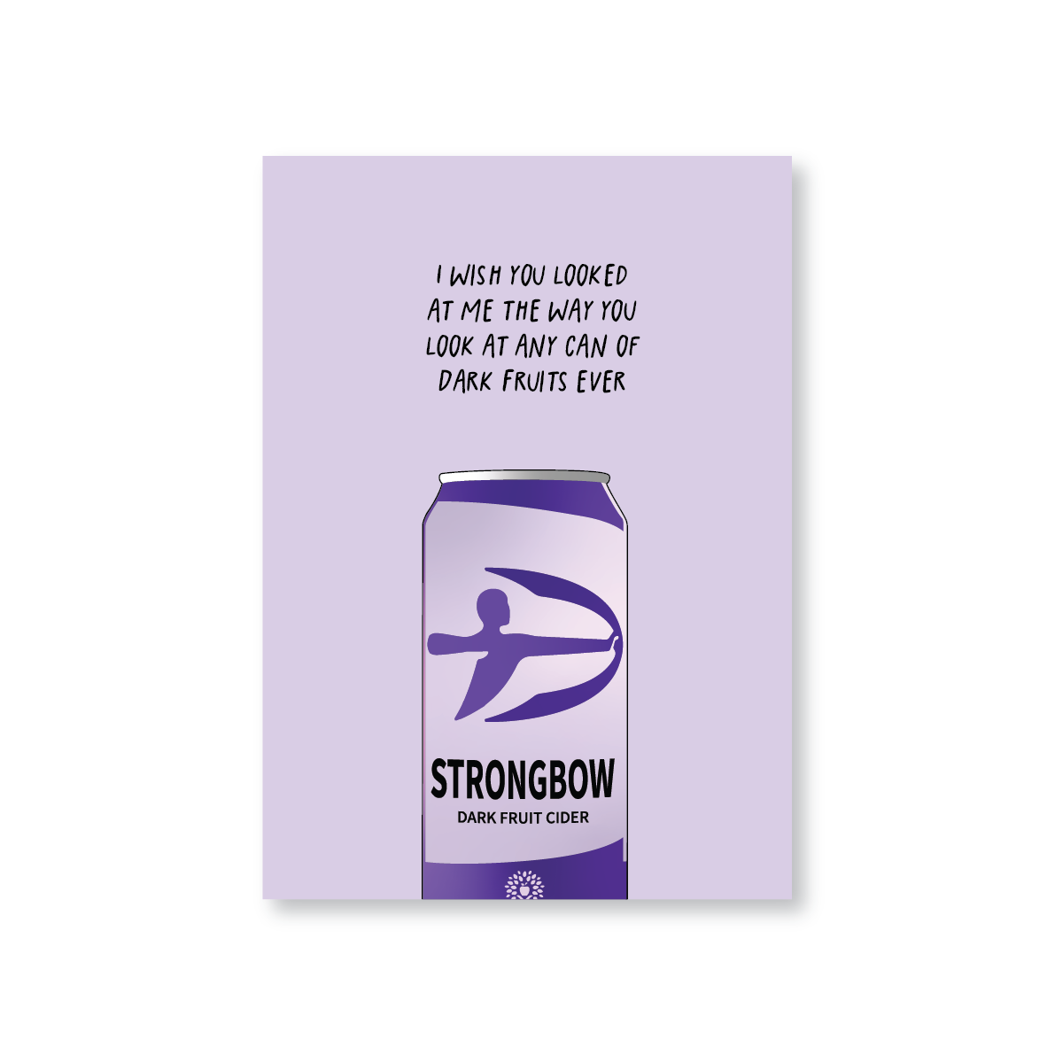 I Wish You Looked At Me Like Any Can of Strongbow Dark Fruits Ever (Valentines Day Card)