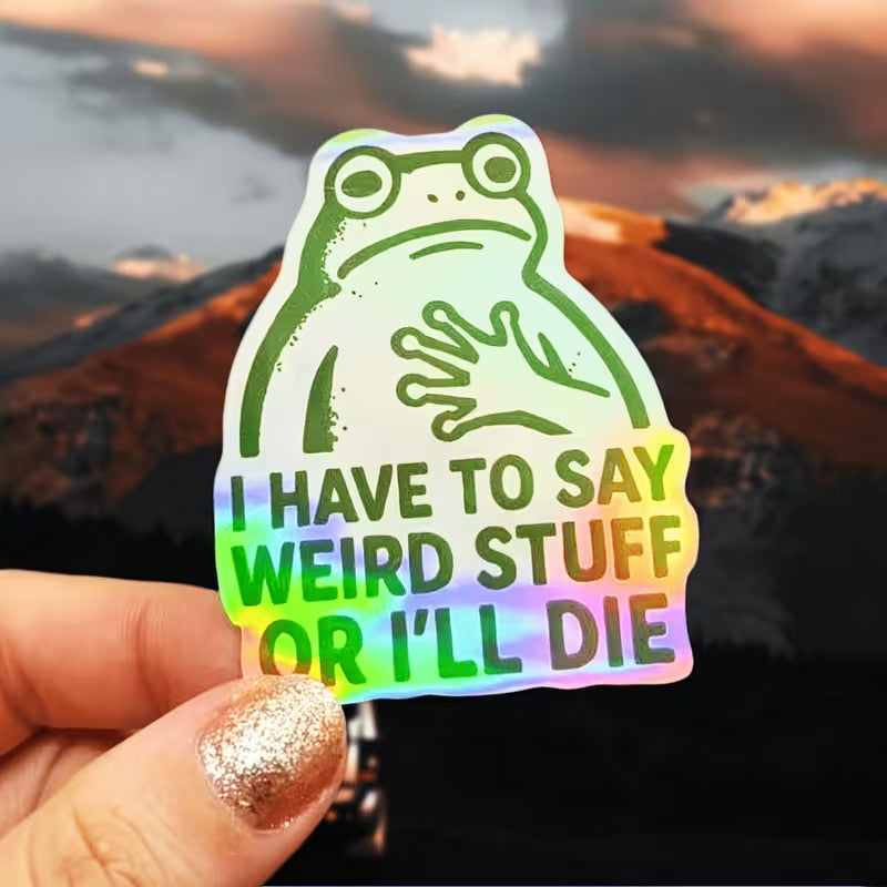 I Have To Say Weird Stuff Or I'll Die Frog Sticker