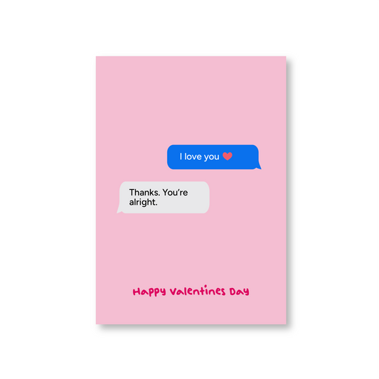 You're Alright. (Happy Valentines Day) Card